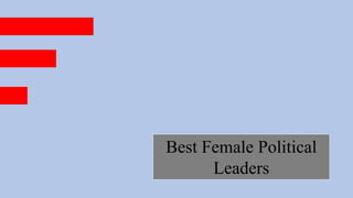 Best Female Political
Leaders
 