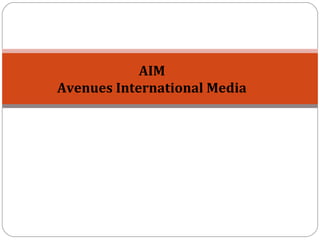 AIM
Avenues International Media
 