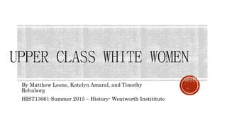 By Matthew Leone, Katelyn Amaral, and Timothy
Rehnborg
HIST13061-Summer 2015 – History- Wentworth Instititute
 