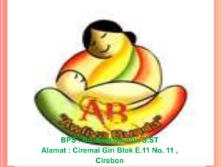 BPS . Bd. Evie Soviati, S.ST
Alamat : Ciremai Giri Blok E.11 No. 11 ,
              Cirebon
 