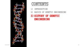 13
13
CONTENTS
1) INTRODUCTION
2) BASICS OF GENETIC ENGINEERING
10/12/2016
 