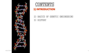 3
3
CONTENTS
2) BASICS OF GENETIC ENGINEERING
3) HISTORY
10/12/2016
 
