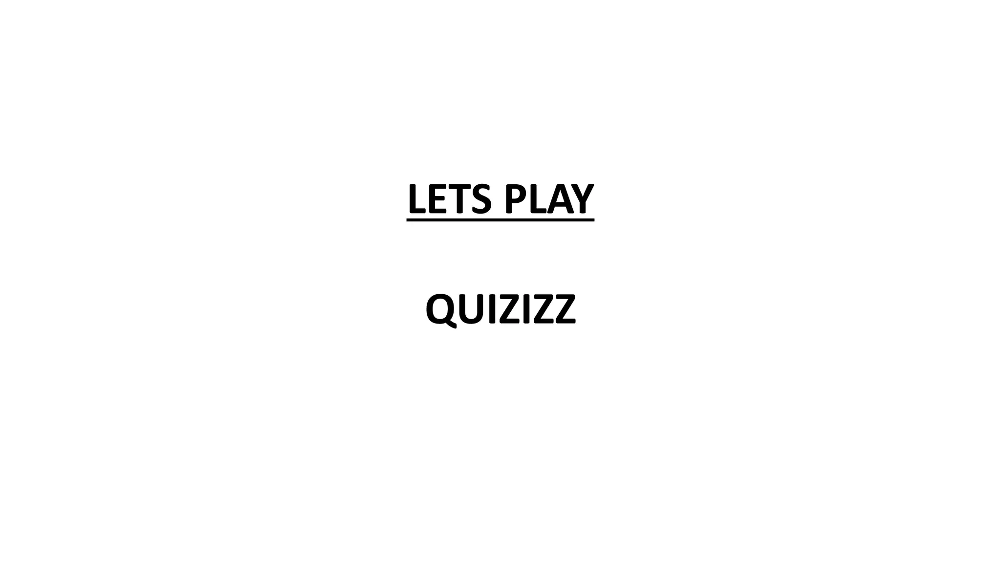 LETS PLAY
QUIZIZZ
 