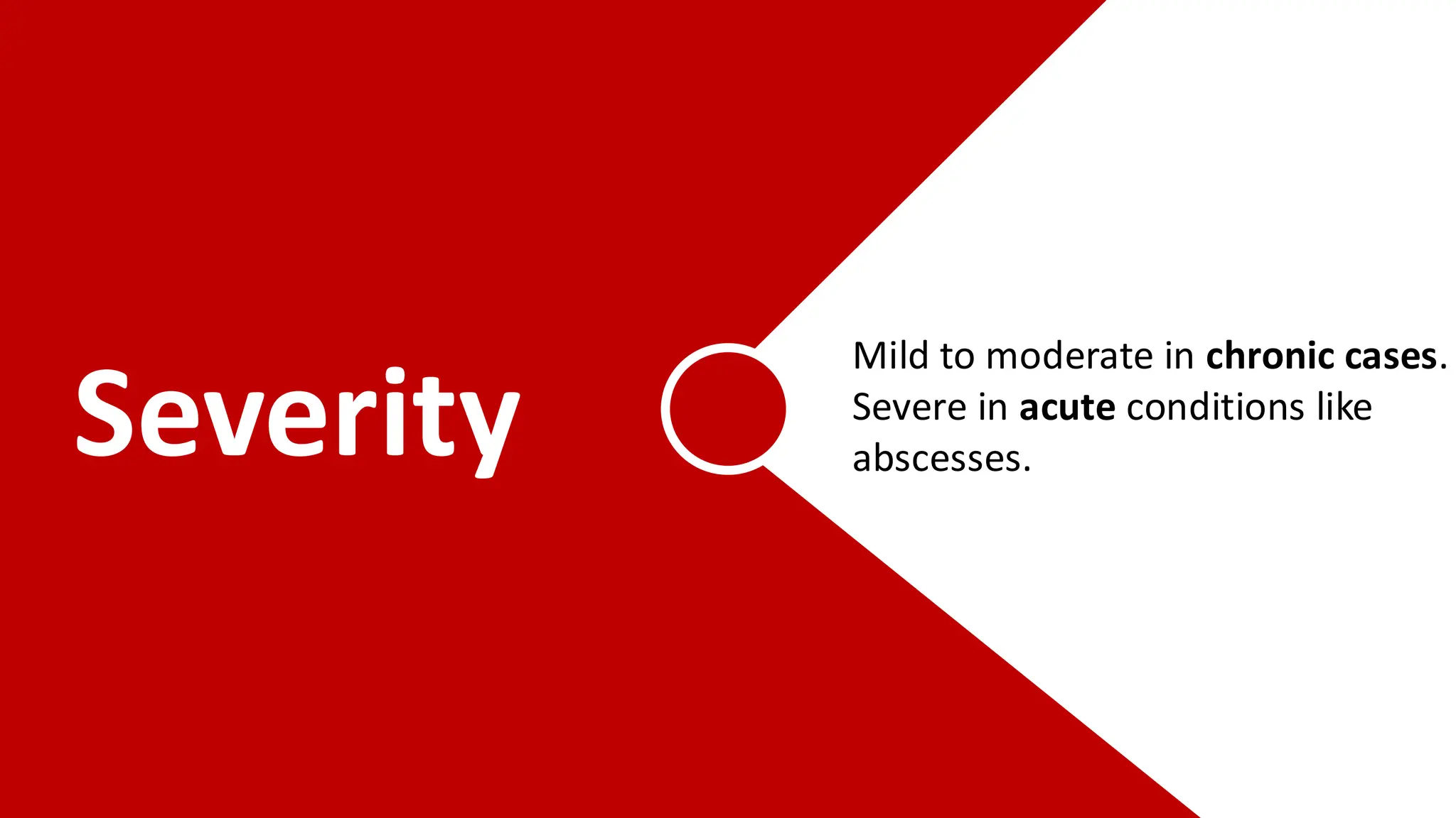 Usually described as dull,
throbbing, or aching.
Can be sharp or stabbing in
cases like a periodontal
abscess.
Mild to moderate in chronic cases.
Severe in acute conditions like
abscesses.
Severity
 
