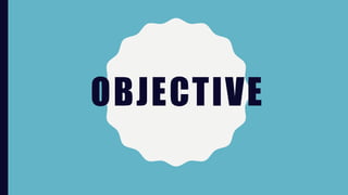 OBJECTIVE
 