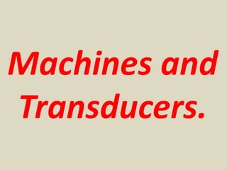 Machines and
Transducers.
 