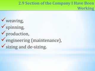 2.9 Section of the Company I Have Been
Working
weaving,
spinning,
production,
engineering (maintenance),
sizing and de-sizing.
 