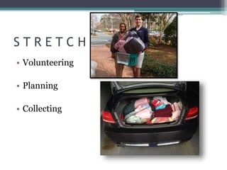 S T R E T C H
• Volunteering
• Planning
• Collecting
