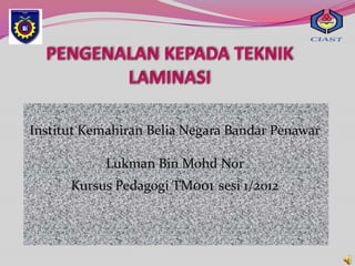 Institut Kemahiran Belia Negara Bandar Penawar

            Lukman Bin Mohd Nor
      Kursus Pedagogi TM001 sesi 1/2012
 