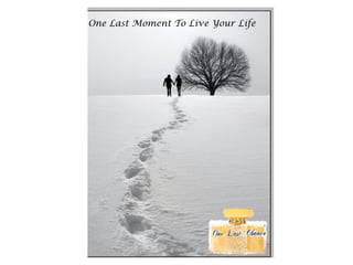 One Last Moment To Live Your Life
 