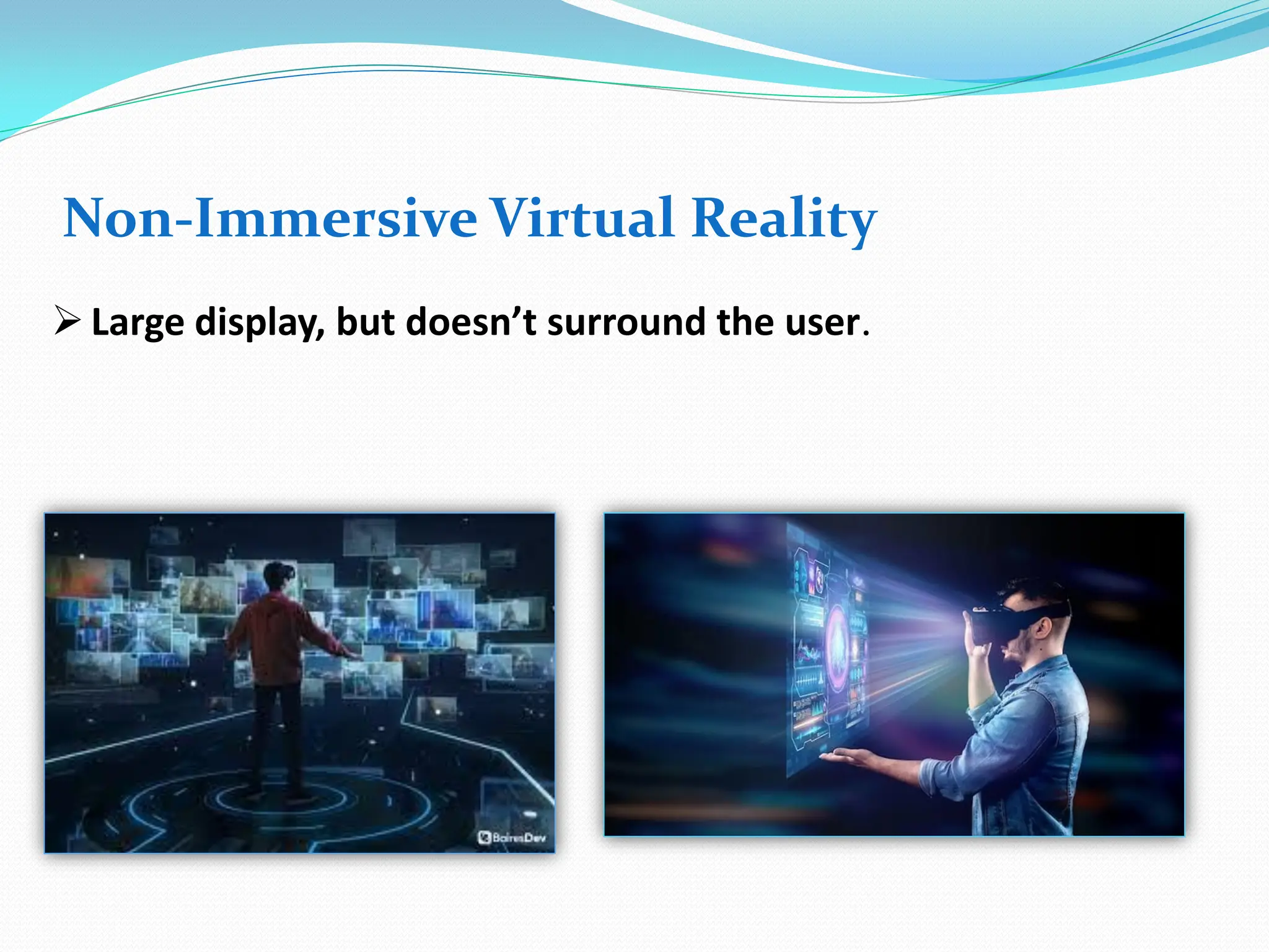 Non-Immersive Virtual Reality
Large display, but doesn’t surround the user.
 
