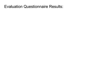 Evaluation Questionnaire Results:
 