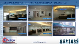 YES BANK OFFICE INTERIOR, KAPURTHALA , JALANDHAR
www.c5designip.com
19
 