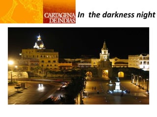 In the darkness night
 