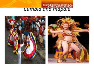 Cumbia and mapale
 