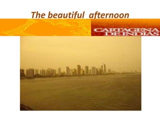 The beautiful afternoon
 