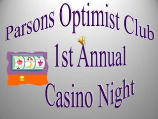 Parsons Optimist Club       1st Annual       Casino Night 
