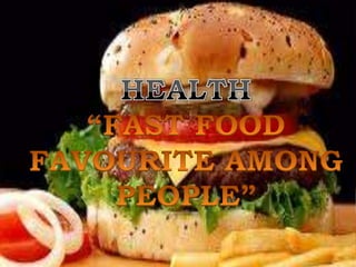 FAST FOOD FAOURITE AMONG PEOPLE