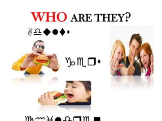 WHO ARE THEY?
 Adults


teenageqs
 