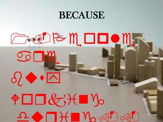 BECAUSE

1.People
 aqe
busy
Woqking
 