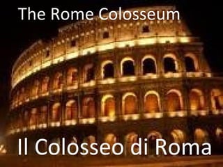The Rome Colosseum Il Colosseo di Roma 