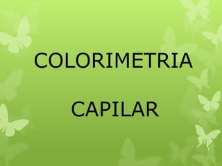 COLORIMETRIA         CAPILAR 