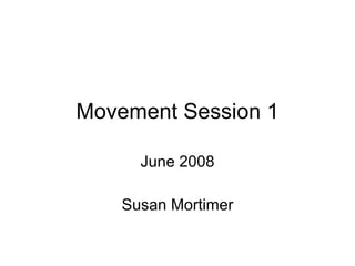 Movement Session 1 June 2008 Susan Mortimer 