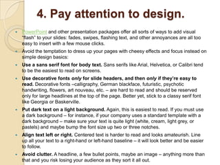 4. Pay attention to design.
   PowerPoint and other presentation packages offer all sorts of ways to add visual
    ―flas...