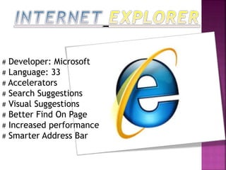 # Developer: Microsoft
# Language: 33
# Accelerators
# Search Suggestions
# Visual Suggestions
# Better Find On Page
# Increased performance
# Smarter Address Bar
 