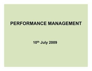 PERFORMANCE MANAGEMENT



      10th July 2009
 