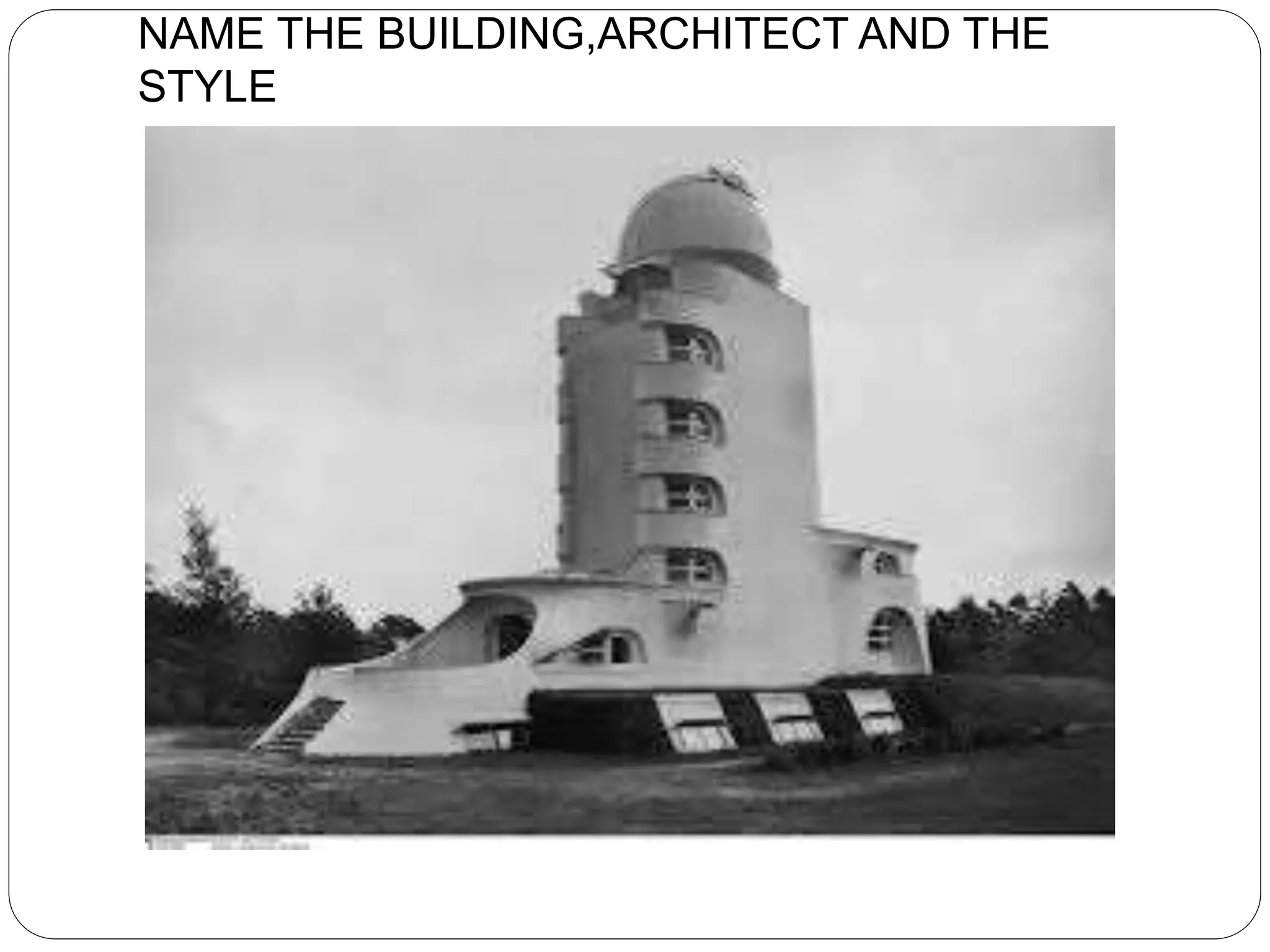 NAME THE BUILDING,ARCHITECT AND THE
STYLE
 