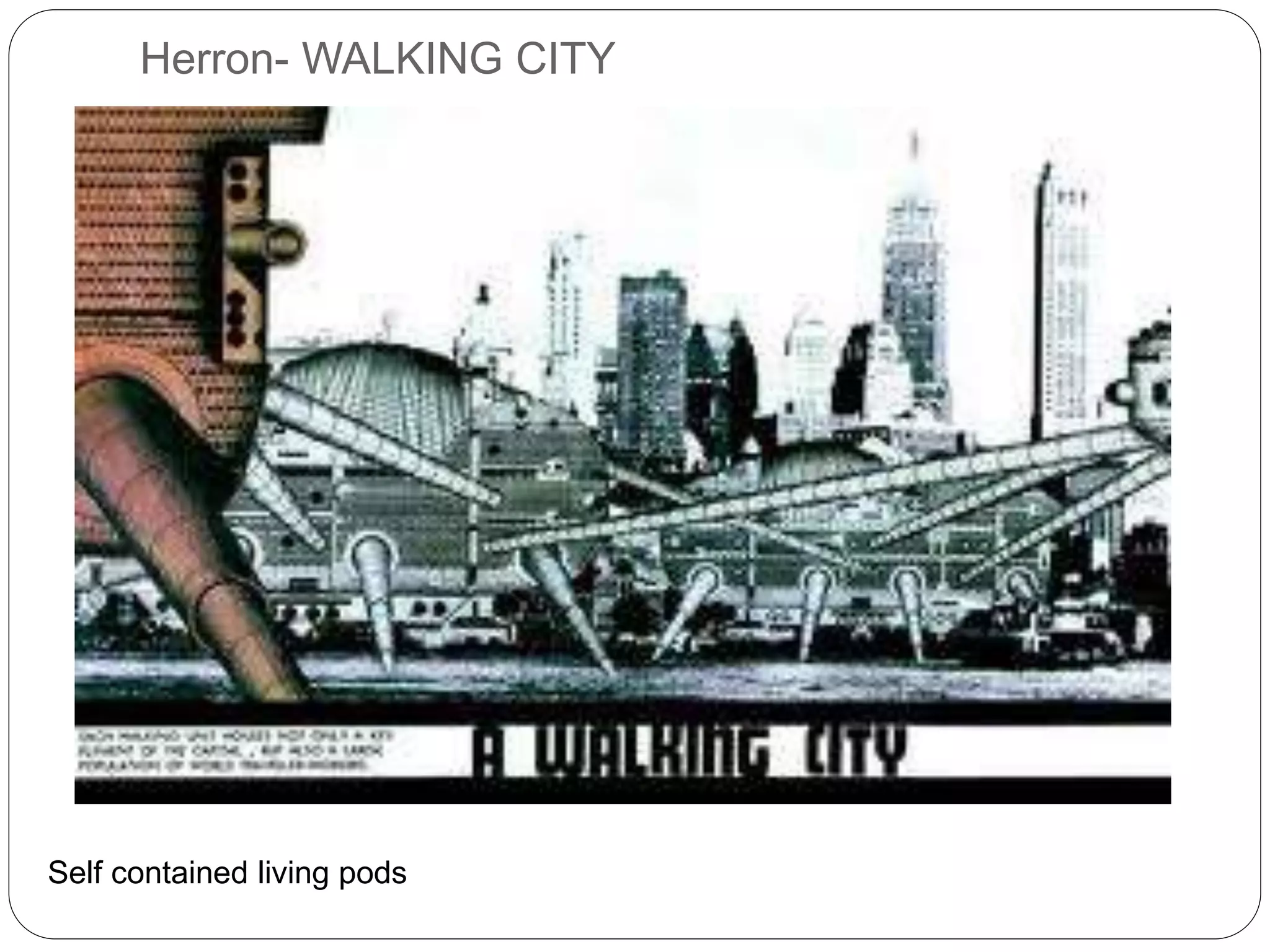 Herron- WALKING CITY
Self contained living pods
 