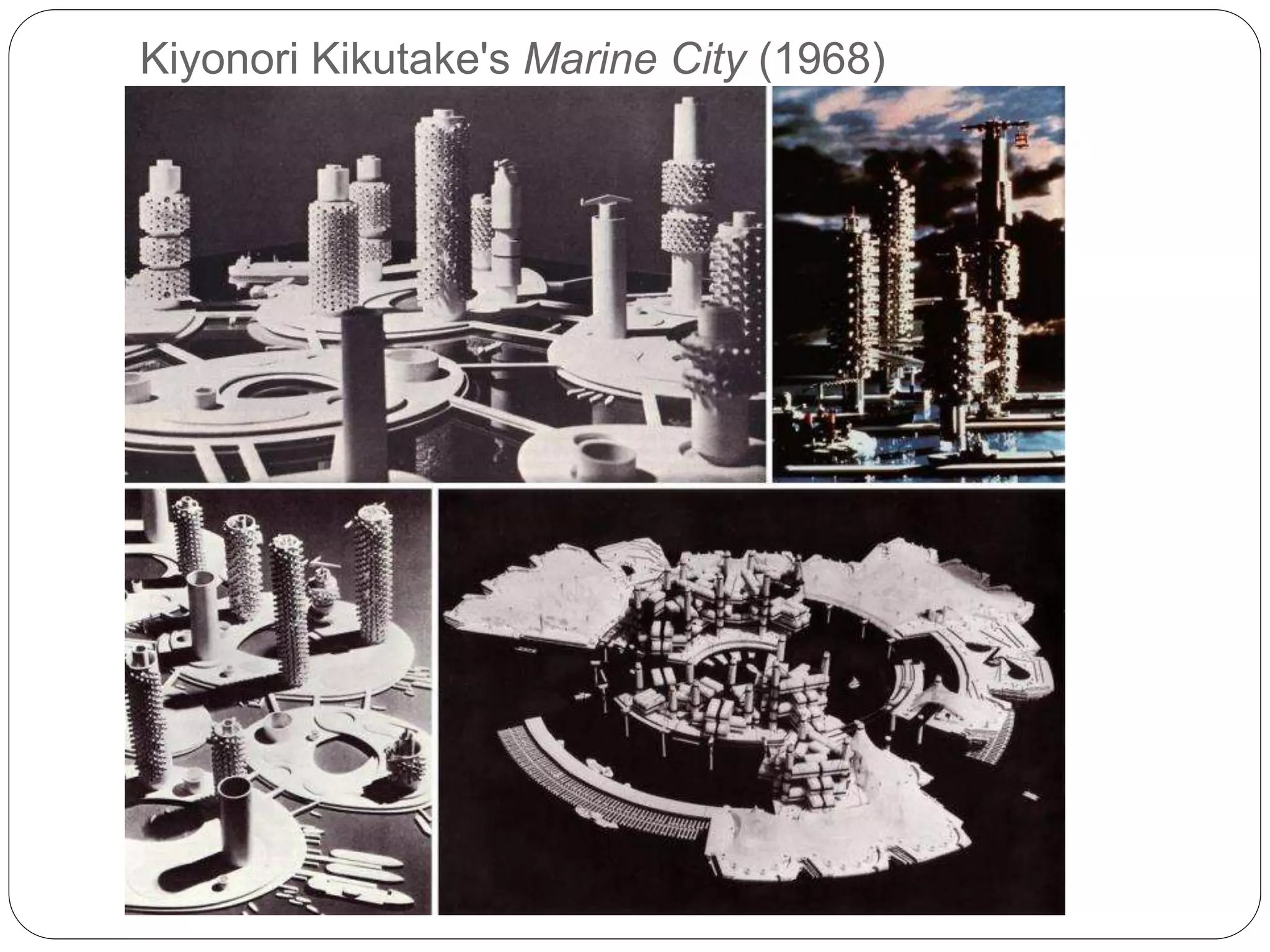 Kiyonori Kikutake's Marine City (1968)
 