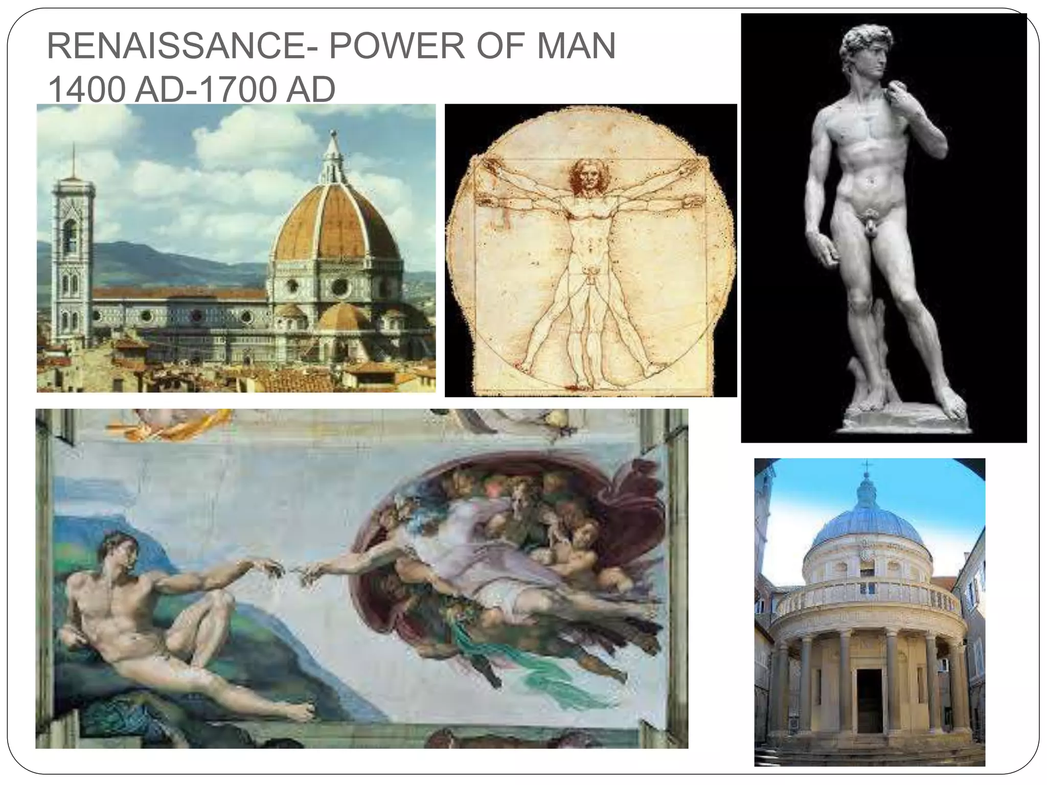 RENAISSANCE- POWER OF MAN
1400 AD-1700 AD
 