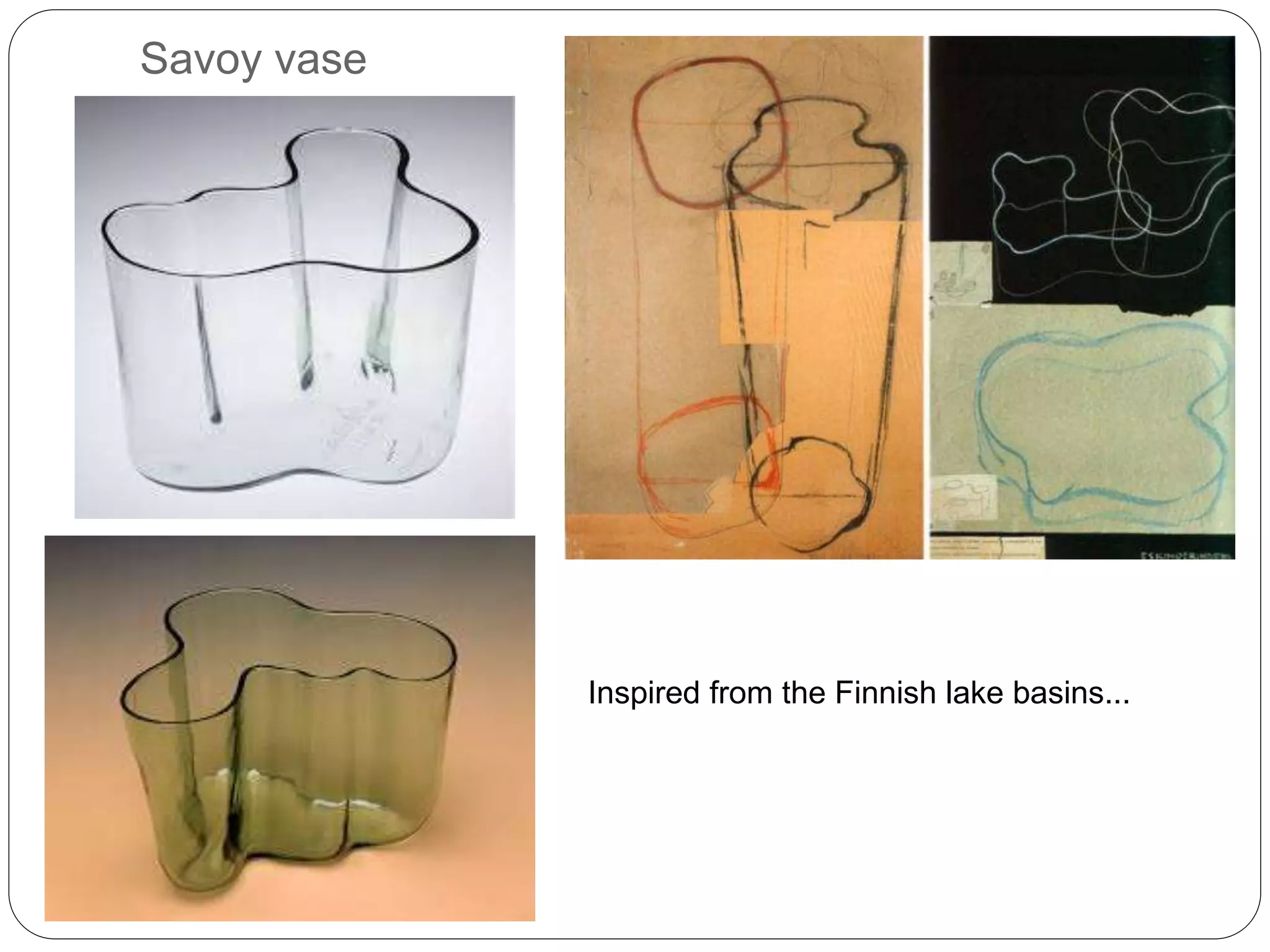 Savoy vase
Inspired from the Finnish lake basins...
 