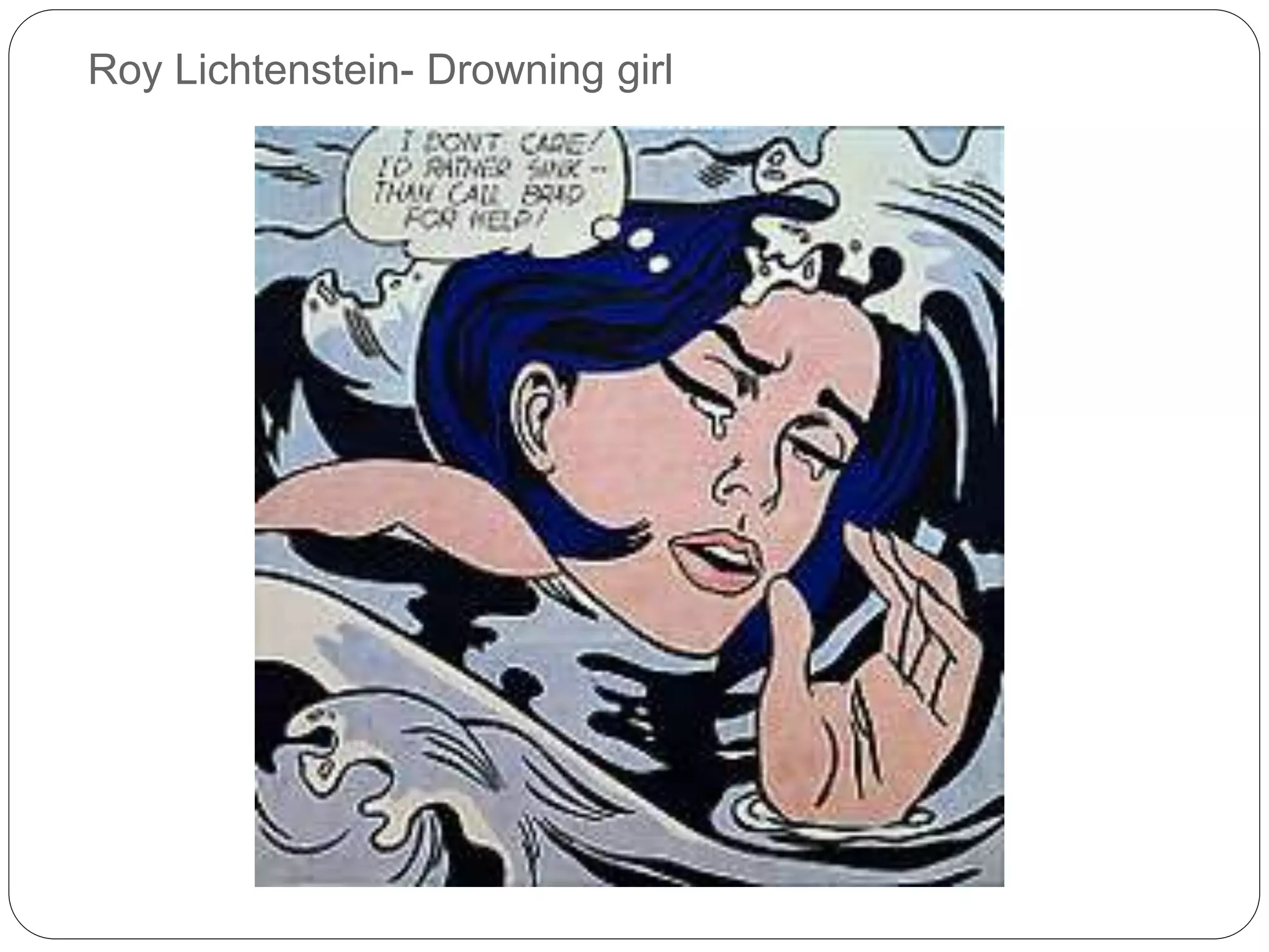 Roy Lichtenstein- Drowning girl
 