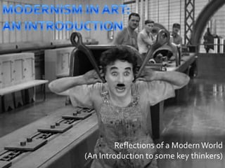 MODERNISM IN ART: AN INTRODUCTION Reflections of a Modern World  (An Introduction to some key thinkers) 