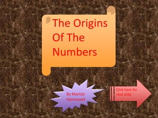 The Origins Of The Numbers By Martijn Hannosset  Click here for next slide 