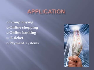  Group buying
 Online shopping

 Online banking

 E-ticket

 Payment systems
 