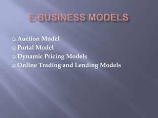  Auction Model
 Portal Model

 Dynamic Pricing Models

 Online Trading and Lending Models
 