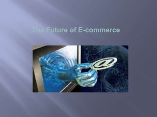 The Future of E-commerce
 