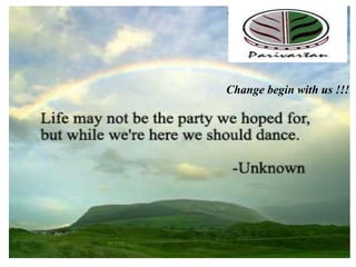 Change begin with us !!!
 