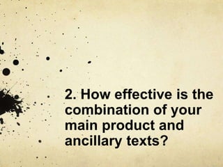 2. How effective is the
combination of your
main product and
ancillary texts?
 