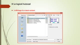 III Le logiceil Autocad
 3-Affichage d’un dessin existant
 