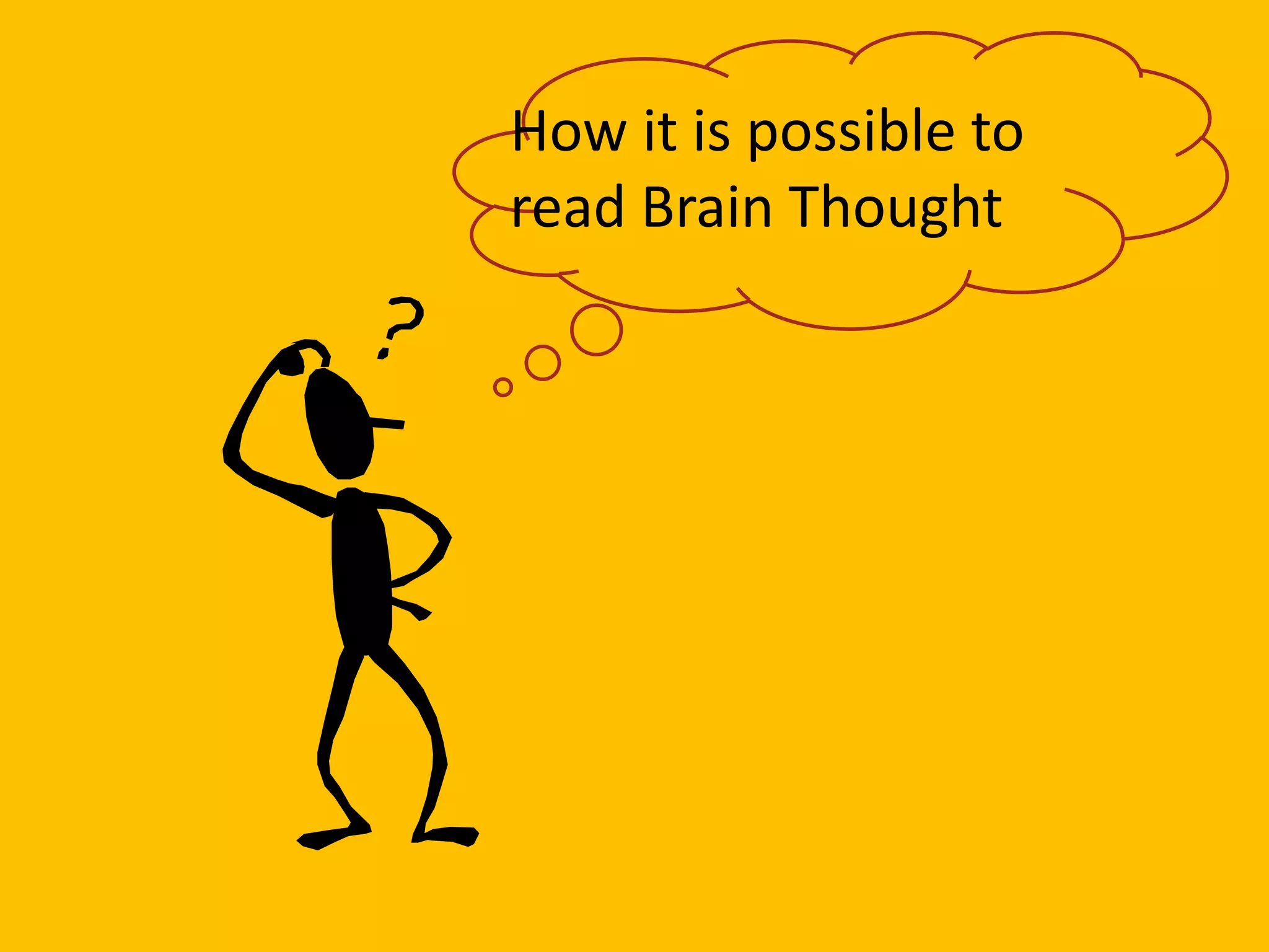 How it is possible to
read Brain Thought
 