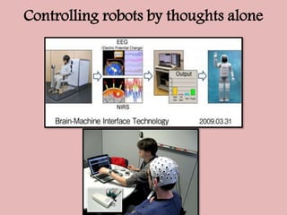 Controlling robots by thoughts alone
 