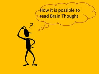 How it is possible to
read Brain Thought
 