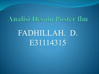 FADHILLAH. D.
E31114315
 