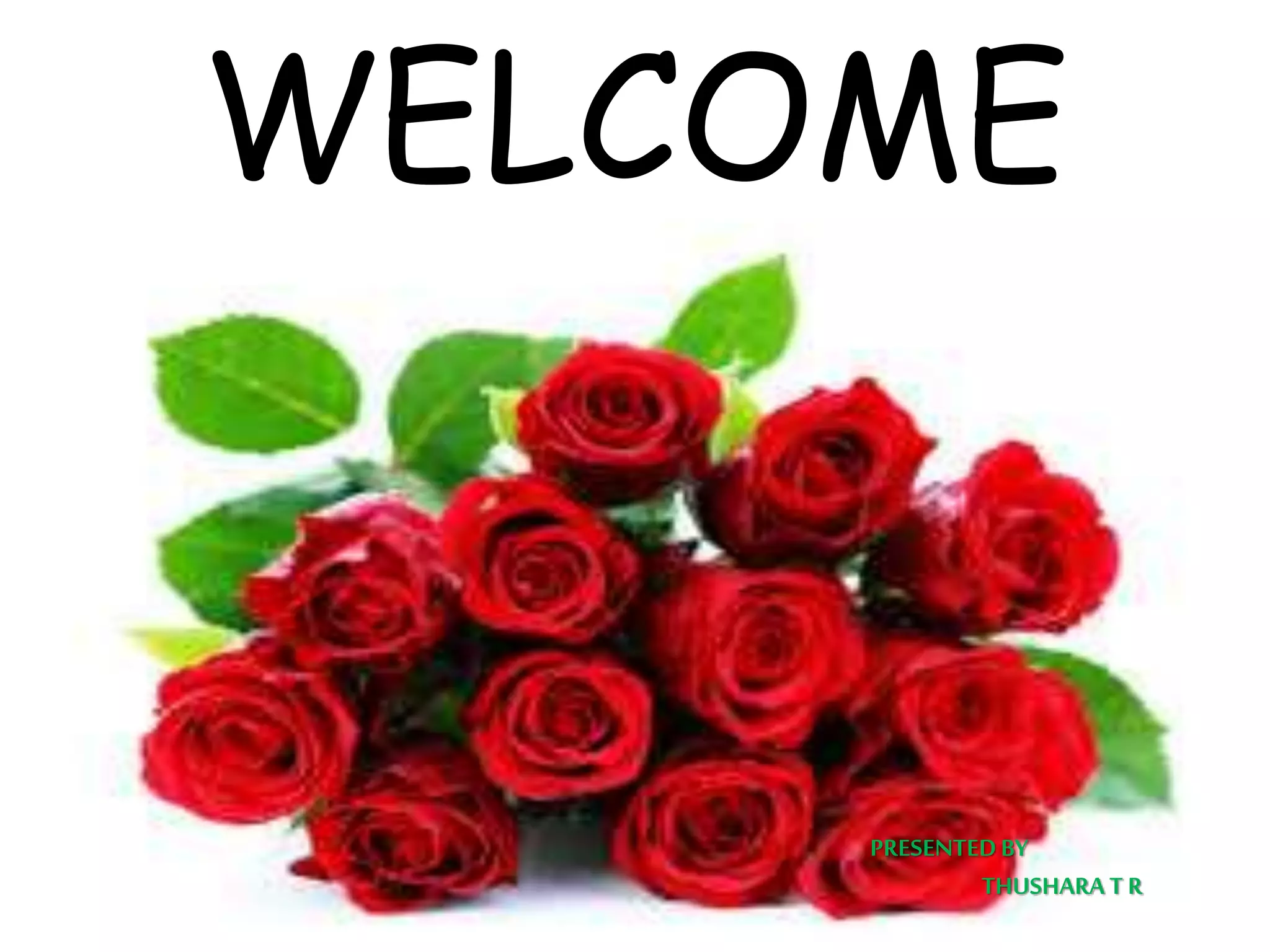 WELCOME
PRESENTEDBY
THUSHARA T R