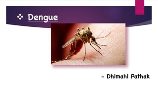 - Dhimahi Pathak
v Dengue
 